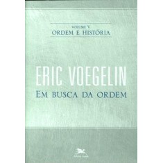 Imagem de Em Busca da Ordem - Vol. V - Ordem e História - Voegelin , Eric - 9788515037407