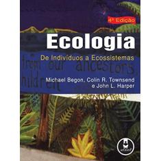 Imagem de Ecologia - De Indivíduos a Ecossistemas - 4ª Ed. 2007 - Townsend, Colin R.; Harper, John L.; Begon, Michael - 9788536308845