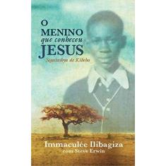 Imagem de O Menino Que Conheceu Jesus - Sagatashya de Kibeho - Ilibagiza, Immaculee - 9788563160478