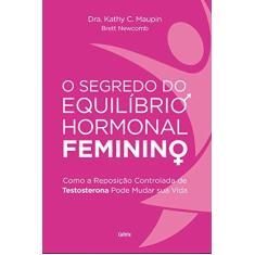 Imagem de O Segredo do Equilíbrio Hormonal Feminino - Maupin, Kathy C. - 9788531614576
