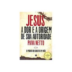 Imagem de Jesus - A Dor e A Origem de Sua Autoridade - o Poder do Cristo Em Nós - 10ª Ed. 2014 - Netto, Paiva - 9788575132142