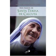 Imagem de Nos Passos de Santa Madre Teresa de Calcutá - Rossi, Luiz Alexandre Solano; - 9788534944014