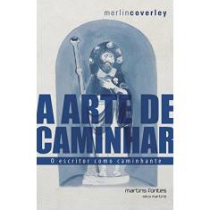 Imagem de A Arte de Caminhar - o Escritor Como Caminhante - Coverley, Merlin - 9788580631760