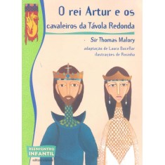 Imagem de O Rei Artur e Os Cavaleiros da Távola Redonda - 2ª Ed. 2012 - Reencontro Infantil - Malory, Thomas - 9788526285521