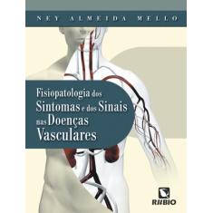 Imagem de Fisiopatologia dos Sintomas e dos Sinais nas Doenças Vasculares - Mello - 9788577710225