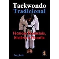 Imagem de Taekwondo Tradicional - Técnicas Essenciais, Históriase Filosofia - Cook, Doug - 9788537007044