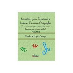 Imagem de Exercícios para Construir a Leitura, Escrita e Ortografia - Marlene Lopes Scarpa - 9788589892827