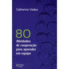 Imagem de Oitenta Atividades de Cooperação Para Aprender Em Equipe - Vialles , Catherine - 9788532644046