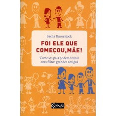 Imagem de Foi Ele Que Começou, Mãe! - Como Os Pais Podem Tornar Seus Filhos Grandes Amigos - Baveystock, Sacha - 9788573127751