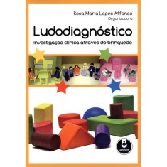 Imagem de Ludodiagnóstico - Investigação Clínica Através do Brinquedo - Rosa Maria Lopes Affonso - 9788536326955