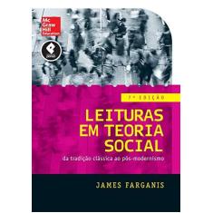 Imagem de Leituras Em Teoria Social - da Tradição Clássica ao Pós Modernismo - 7ª Ed. 2016 - Farganis, James - 9788580555608