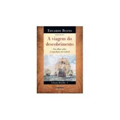 Imagem de A Viagem do Descobrimento. Um Olhar Sobre a Expedição de Cabral - Eduardo Bueno - 9788556080028