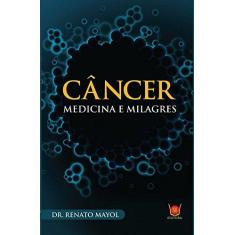 Imagem de Câncer - Medicina e Milagres - Mayol, Dr. Renato - 9788581890760