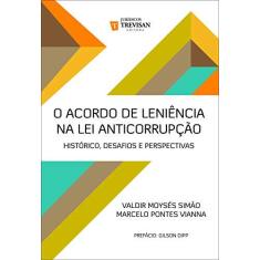 Imagem de O Acordo de Leniência na Lei Anticorrupção - Histórico, Desafios e Perspectivas - Simão, Valdir Moysés - 9788595450004