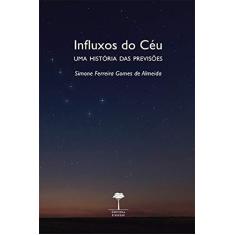 Imagem de Influxos do Céu: uma História das Previsões - Simone Ferreira Gomes De Almeida - 9788555710346