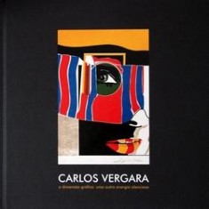 Imagem de Carlos Vergara - A Dimensão Gráfica: Uma Outra Energia Silenciosa - Vergara, Carlos - 9788578200374