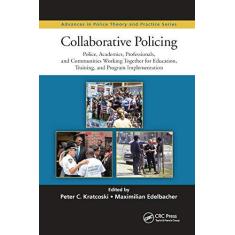 Imagem de Collaborative Policing: Police, Academics, Professionals, and Communities Working Together for Education, Training, and Program Implementation