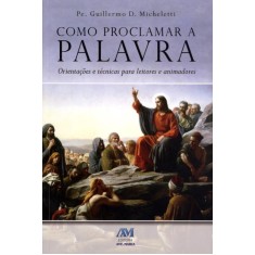 Imagem de Como Proclamar A Palavra - Orientações E Técnicas Para Leitores E Animadores - Micheletti, Pe. Guillermo D. - 9788527613316
