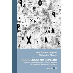 Imagem de Sociologia No Espelho - Ensaístas, Cientistas Sociais e Críticos Literários No Brasil e na Argentina - Jackson, Luiz Carlos - 9788573265750