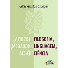 Imagem de Filosofia, Linguagem e Ciência - Col. Filosofia e História da Ciência - Granger, Gilles-gaston - 9788565893008