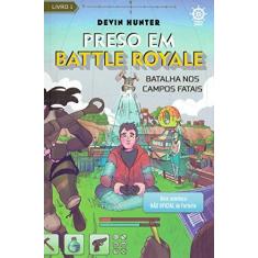 Imagem de Preso Em Battle Royale: Batalha Nos Campos Fatais – Uma Aventura Não Oficial De Fortnite (Vol. 1) - Hunter,devin - 9788501115898