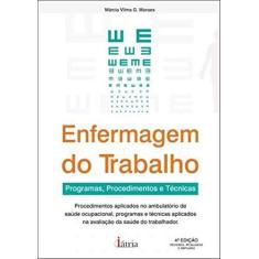 Imagem de Enfermagem do Trabalho - Programas, Procedimentos e Técnicas - 4ª Ed. 2012 - Moraes, Marcia Vilma G. - 9788576140733