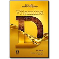 Imagem de Vitamina D - Seria Esta A Vitamina Milagrosa? - Wishart, Ian - 9788568014172