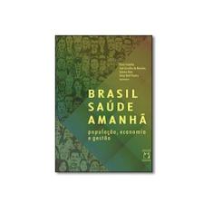 Imagem de Brasil Saúde Amanhã: População, Economia e Gestão - Paulo Gadelha - 9788575414842