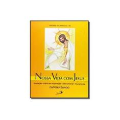 Imagem de Nossa Vida com Jesus - Eucaristia - Catequizando - Diocese De Joinville - 9788534936255