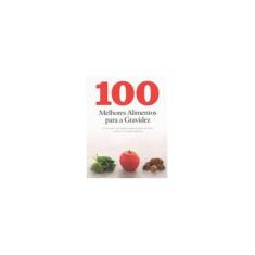 Imagem de 100 Melhores Alimentos Para A Gravidez - Parragon Books - 9781445492605
