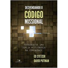 Imagem de Desvendando o Código Missional. Tornando-Se Uma Igreja Missionária na Comunidade - Ed Stetzer - 9788527508094