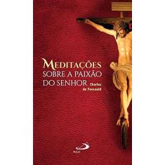 Imagem de Meditações Sobre a Paixão do Senhor - Charles De Foucauld - 9788534942201