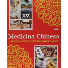 Imagem de Medicina Chinesa - A Tradição Oriental Que Cura Diversos Males - Editora Escala - 9788538902591