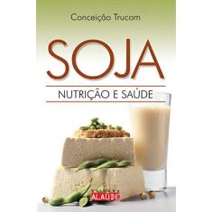 Imagem de Soja - Nutrição e Saúde - Conceição Trucom - 9788598497983