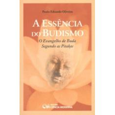 Imagem de A Essência do Budismo - O Evangelho de Buda Segundo as Pitakas - Oliveira, Paulo Eduardo - 9788573933840