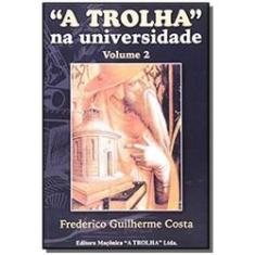 Imagem de A Trolha na Universidade Volume 2 - Costa, Frederico Guilherme - 9788572521109