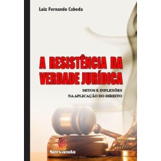 Imagem de A Resistência da Verdade Jurídica - Mitos e Inflexões na Aplicação do Direito - Cabeda, Luiz Fernando - 9788578900663