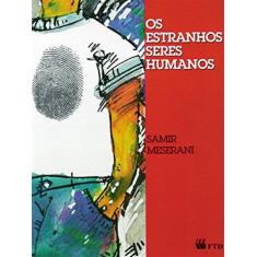 Imagem de Os Estranhos Seres Humanos - Meserani, Samir - 9788532242280