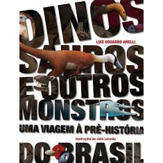 Imagem de Dinossauros e Outros Monstros. Uma Viagem à Pré-História do Brasil - Luiz Eduardo Anelli - 9788531415807