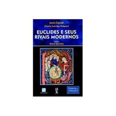 Imagem de Euclides e Seus Rivais Modernos - Col. História da Matemática Para Professores - Carroll, Lewis - 9788578612597