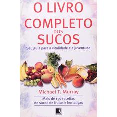 Imagem de O Livro Completo dos Sucos - Murray, Michael T. - 9788501059802