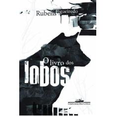 Imagem de O Livro dos Lobos - Figueiredo, Rubens - 9788535915013