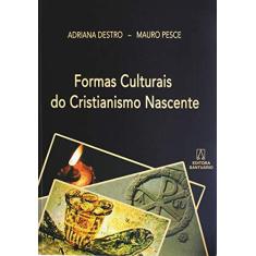 Imagem de Formas Culturais do Cristianismo Nascente - Destro, Adriana; Pesce, Mauro - 9788536901732