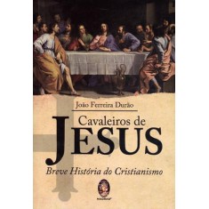 Imagem de Cavaleiros de Jesus - Breve História do Cristianismo - Durao, Joao Ferreira - 9788537006580