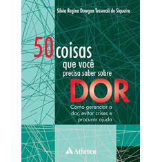 Imagem de 50 COISAS QUE VOCE PRECISA SABER SOBRE DOR - COMO GERENCIAR A DOR, EVITAR CRISES E PROCURAR AJUDA - Siqueira, Silvia Regina Dowgan Tesseroli De - 9788538808916