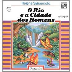 Imagem de O Rio e a Cidade Dos Homens - Nova Ortografia - Col. Lá Na Mata - Siguemoto, Regina; Siguemoto, Regina - 9788572080583