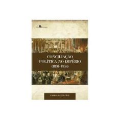 Imagem de Conciliação Política No Império (1831-1855) - Fábio S. Santa Cruz - 9788546206889