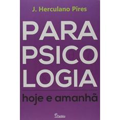 Imagem de Parapsicologia Hoje e Amanhã - J. Herculano Pires - 9788584410118