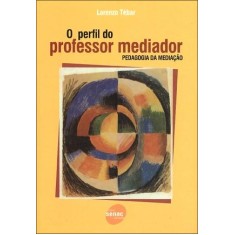 Imagem de O Perfil do Professor Mediador - Pedagogia da Mediação - Tébar, Lorenzo - 9788539600946