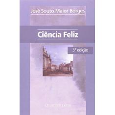 Imagem de Ciência Feliz - 3ª Ed. 2007 - Borges, Jose Souto Maior - 9788576742340